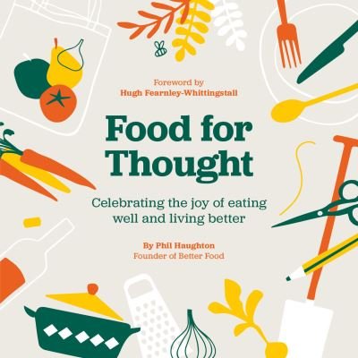 Cover for Haughton, Phil (Author) · Food For Thought: Celebrating the joy of eating well and living better (Paperback Book) (2020)