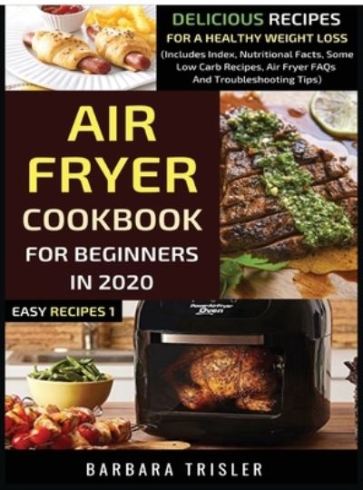 Cover for Barbara Trisler · Air Fryer Cookbook For Beginners In 2020 (Hardcover Book) (2020)