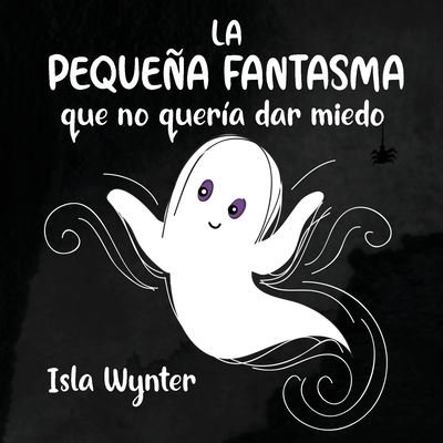 Cover for Isla Wynter · La Pequena Fantasma que no queria dar miedo (Paperback Bog) (2021)