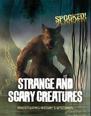 Strange and Scary Creatures: Investigating History's Mysteries - Spooked! - Louise A Spilsbury - Books - Cheriton Children's Books - 9781916526365 - 2024