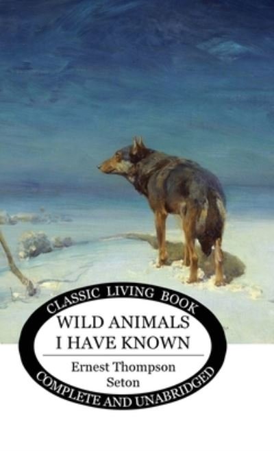Cover for Ernest Thompson Seton · Wild Animals I Have Known (Inbunden Bok) (2020)
