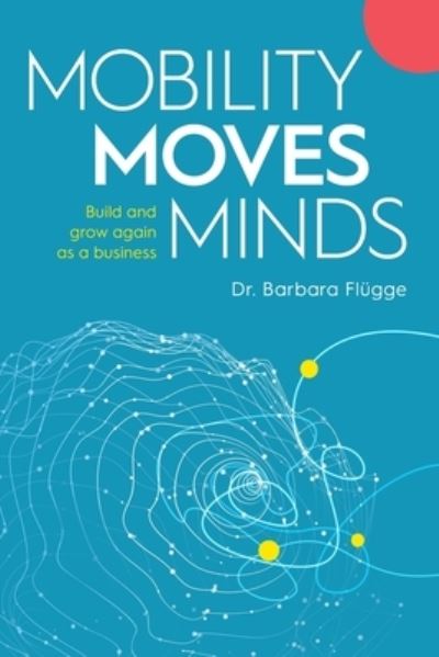 Mobility Moves Minds - Dr Barbara Flugge - Books - Dean Publishing - 9781925452365 - March 31, 2021