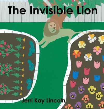 Cover for Jerri Kay Lincoln · The Invisible Lion (Hardcover Book) (2016)