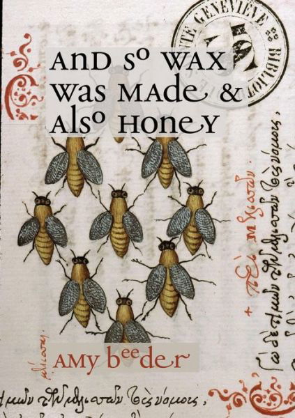 And So Wax Was Made & Also Honey - Amy Beeder - Books - Tupelo Press, Incorporated - 9781946482365 - December 1, 2020