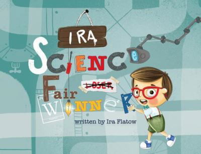 Ira: Science Fair Winner - Ira Flatow - Books - Storybook Genius, LLC - 9781949522365 - September 1, 2019