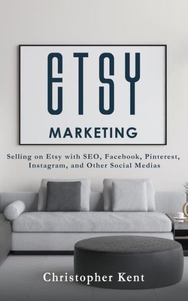 Cover for Christopher Kent · Etsy Marketing: Selling on Etsy with SEO, Facebook, Pinterest, Instagram, and Other Social Medias (Pocketbok) (2020)