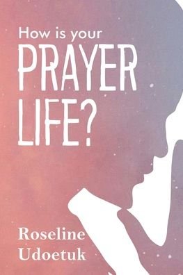 Cover for Roseline Udoetuk · How Is Your Prayer Life? (Paperback Book) (2021)