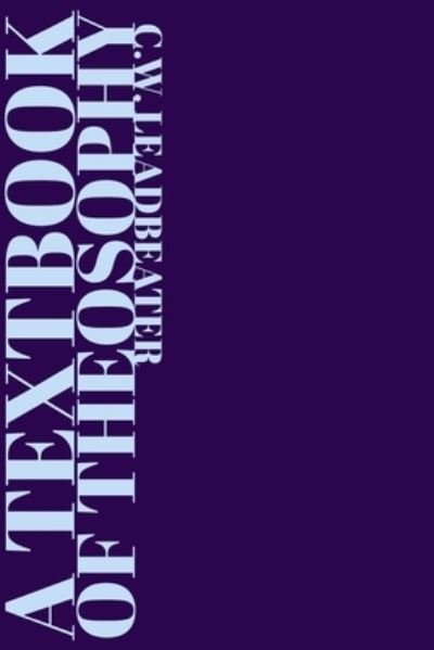 A Textbook of Theosophy - C W Leadbeater - Bøger - Rolled Scroll Publishing - 9781952900365 - 2. april 2021