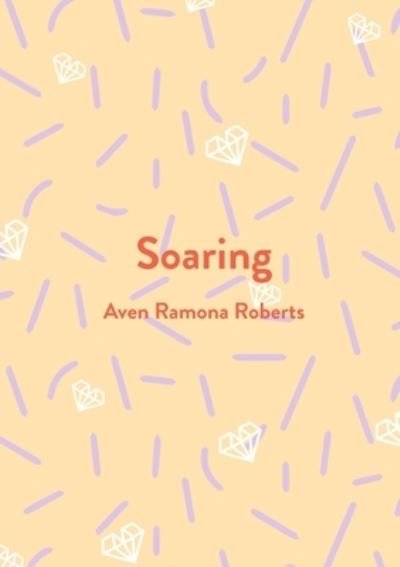 Cover for Aven Ramona Roberts · Soaring (Buch) (2021)
