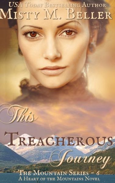 This Treacherous Journey - Misty M. Beller - Books - Beller Books, Misty M. - 9781954810365 - February 6, 2018