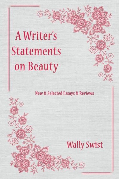 A Writer's Statements on Beauty - Wally Swist - Kirjat - Shanti Arts LLC - 9781956056365 - tiistai 12. huhtikuuta 2022