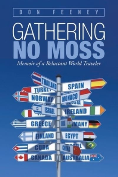 Cover for Don Feeney · Gathering No Moss : (Memoir of a Reluctant World Traveler) (Book) (2022)