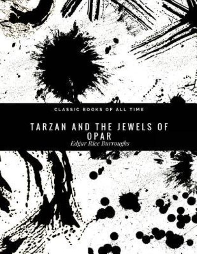 Tarzan And The Jewels Of Opar - Edgar Rice Burroughs - Böcker - Createspace Independent Publishing Platf - 9781974298365 - 7 augusti 2017