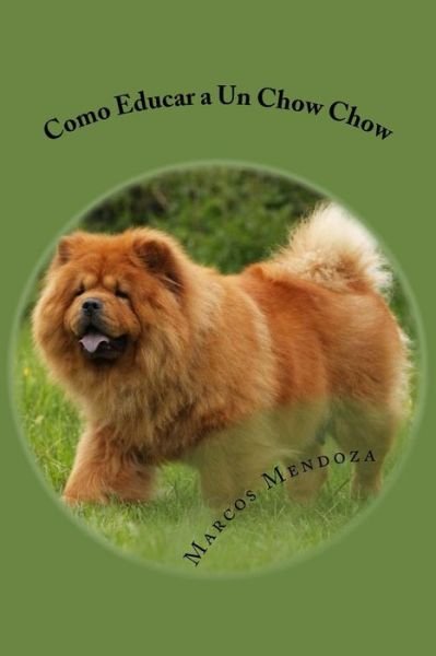 Cover for Marcos Mendoza · Como Educar a Un Chow Chow (Paperback Book) (2017)