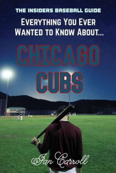 Cover for Ian Carroll · Everything You Ever Wanted to Know About Chicago Cubs (Paperback Book) (2017)