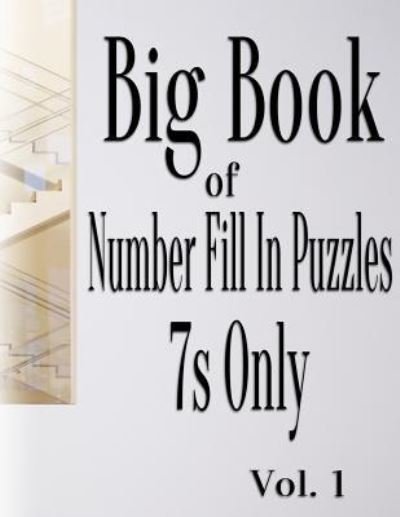 Cover for Nilo Ballener · Big Book of Number Fill in Puzzles 7s Only Vol. 1 (Taschenbuch) (2017)
