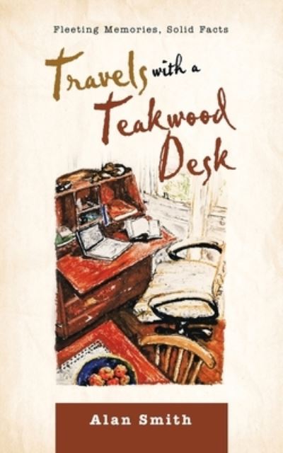 Cover for Alan Smith · Travels with a Teakwood Desk: Fleeting Memories, Solid Facts (Pocketbok) (2021)