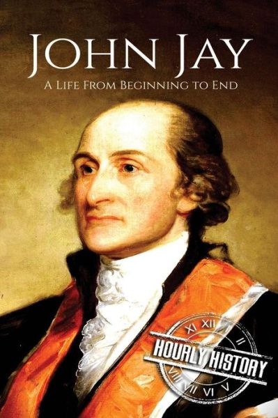 Cover for Hourly History · John Jay A Life From Beginning to End (Paperback Book) (2018)