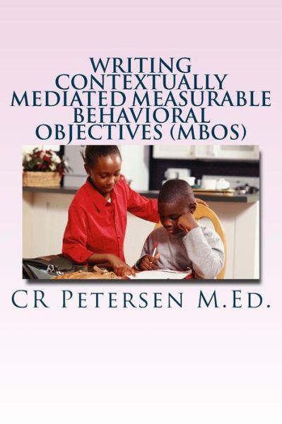 Cover for Cr Petersen M Ed · Writing Contextually Mediated Measurable Behavioral Objectives (MBOs) (Pocketbok) (2018)