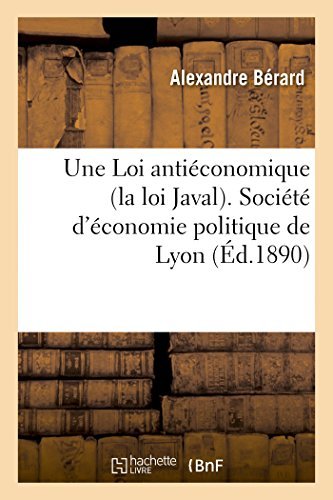 Cover for Berard-a · Une Loi Antiéconomique (La Loi Javal). Société D'économie Politique De Lyon (Paperback Bog) [French edition] (2014)