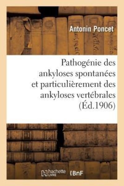 Cover for Poncet-A · Pathogenie Des Ankyloses Spontanees Et Particulierement Des Ankyloses Vertebrales (Taschenbuch) (2017)
