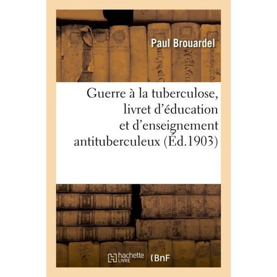 Cover for Brouardel-P · Guerre A La Tuberculose, Livret d'Education Et d'Enseignement Antituberculeux (Paperback Bog) (2017)