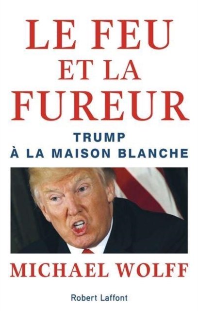 Cover for Michael Wolff · Le feu et la fureur. Trump a la Maison blanche (MERCH) (2018)