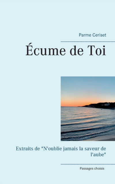 Cover for Parme Ceriset · Ecume de Toi: Extraits de N'oublie jamais la saveur de l'aube (Paperback Book) (2021)