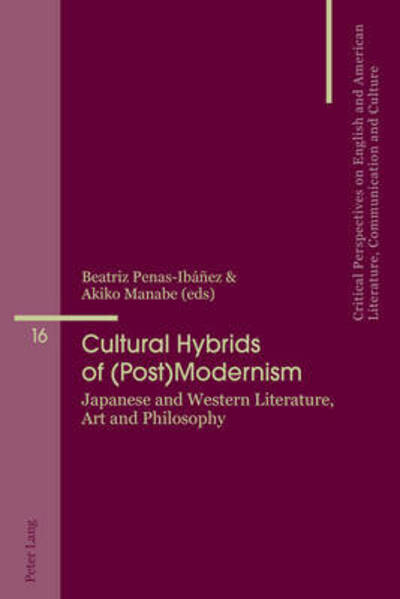 Cover for Cultural Hybrids of (Post)Modernism: Japanese and Western Literature, Art and Philosophy - Critical Perspectives on English and American Literature, Communication and Culture (Paperback Book) [New edition] (2017)
