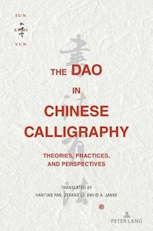 Cover for Sun Xiaoyun · The Dao in Chinese Calligraphy : Theories, Practices, and Perspectives (Hardcover Book) [New ed edition] (2025)