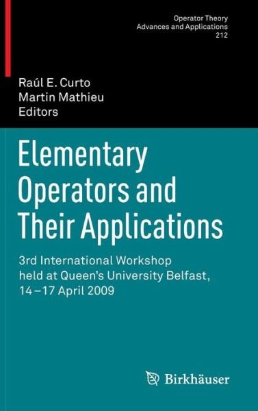 Cover for Raul E Curto · Elementary Operators and Their Applications: 3rd International Workshop held at Queen's University Belfast, 14-17 April 2009 - Operator Theory: Advances and Applications (Innbunden bok) [2011 edition] (2011)