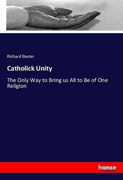 Cover for Baxter · Catholick Unity (Bok)
