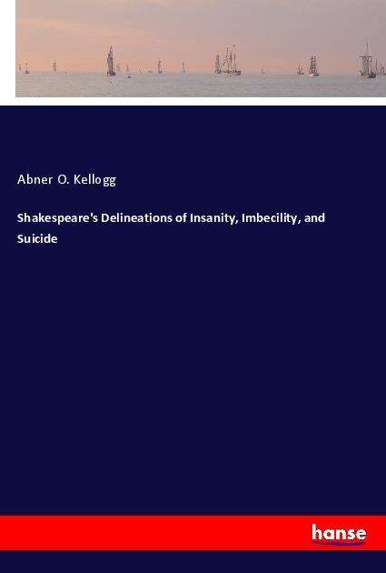 Cover for Kellogg · Shakespeare's Delineations of I (Book)