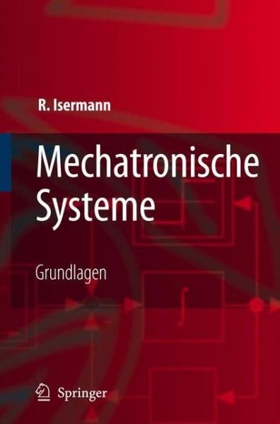 Cover for Isermann, Rolf (TU Darmstadt) · Mechatronische Systeme: Grundlagen (Paperback Book) [2., neu bearb. Aufl. edition] (2007)