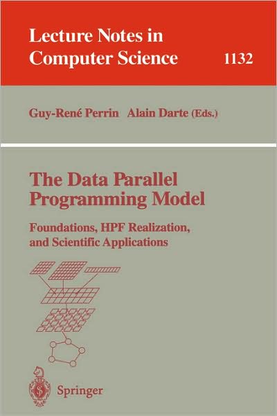 Cover for Guy-rene Perrin · The Data Parallel Programming Model: Foundations, Hpf Realization and Scientific Applications - Lecture Notes in Computer Science (Paperback Book) (1996)