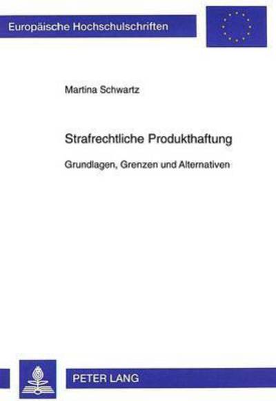 Cover for Schwartz Martina Schwartz · Strafrechtliche Produkthaftung: Grundlagen, Grenzen und Alternativen (Paperback Bog) (1999)