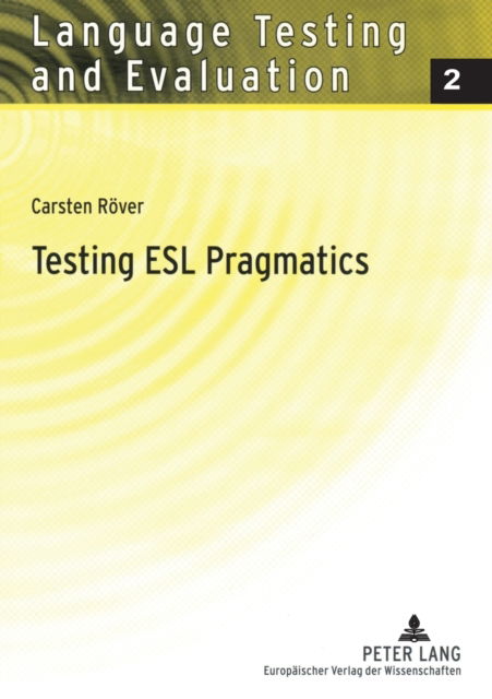 Cover for Carsten Rover · Testing ESL Pragmatics: Development and Validation of a Web-based Assessment Battery - Language Testing and Evaluation (Paperback Book) (2005)