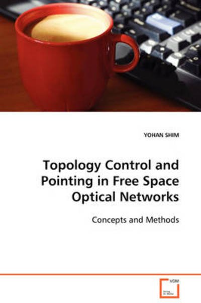 Cover for Yohan Shim · Topology Control and Pointing in Free Space Optical Networks: Concepts and Methods (Pocketbok) (2008)