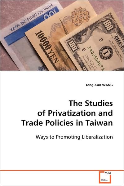 Cover for Teng-kun Wang · The Studies of Privatization and Trade Policies in Taiwan: Ways to Promoting Liberalization (Paperback Bog) (2008)