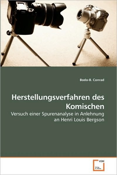 Cover for Bodo-b. Conrad · Herstellungsverfahren Des Komischen: Versuch Einer Spurenanalyse in Anlehnung an Henri Louis Bergson (Paperback Book) [German edition] (2010)
