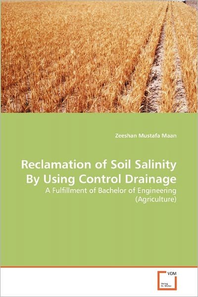 Cover for Zeeshan Mustafa Maan · Reclamation of Soil Salinity by Using Control Drainage: a Fulfillment of Bachelor of Engineering (Agriculture) (Paperback Book) (2010)
