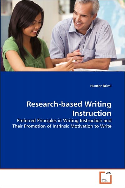 Cover for Hunter Brimi · Research-based Writing Instruction: Preferred Principles in Writing Instruction and Their Promotion of Intrinsic Motivation to Write (Paperback Bog) (2011)