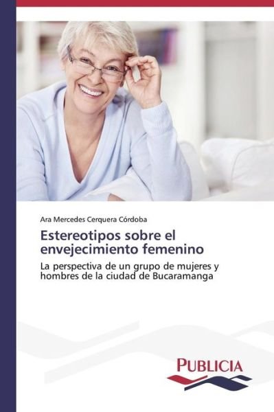 Cover for Ara Mercedes Cerquera Córdoba · Estereotipos Sobre El Envejecimiento Femenino (Taschenbuch) [Spanish edition] (2013)