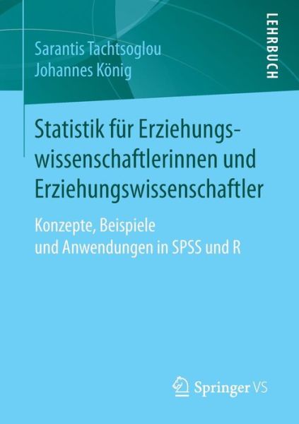Cover for Sarantis Tachtsoglou · Statistik Fur Erziehungswissenschaftlerinnen Und Erziehungswissenschaftler: Konzepte, Beispiele Und Anwendungen in SPSS Und R (Paperback Book) [1. Aufl. 2017 edition] (2016)