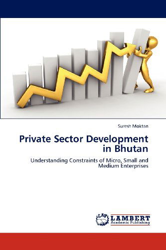 Cover for Suresh Moktan · Private Sector Development in Bhutan: Understanding Constraints of Micro, Small and Medium Enterprises (Paperback Book) (2012)
