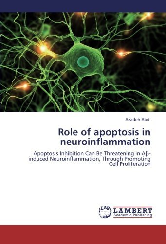 Cover for Azadeh Abdi · Role of Apoptosis in Neuroinflammation: Apoptosis Inhibition Can Be Threatening in A-induced Neuroinflammation, Through Promoting Cell Proliferation (Paperback Bog) (2012)