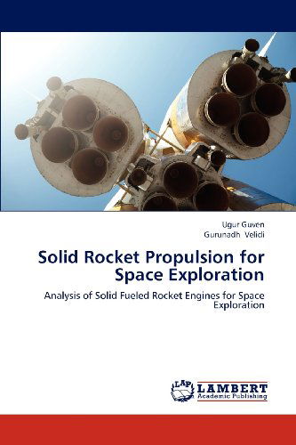 Solid Rocket Propulsion for Space Exploration: Analysis of Solid Fueled Rocket Engines for Space Exploration - Gurunadh Velidi - Books - LAP LAMBERT Academic Publishing - 9783659306365 - November 25, 2012