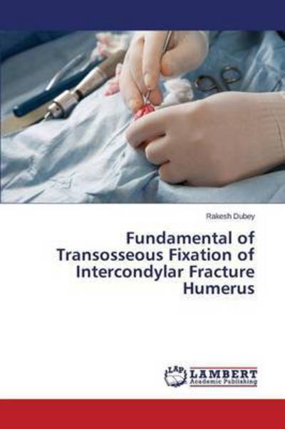 Cover for Dubey Rakesh · Fundamental of Transosseous Fixation of Intercondylar Fracture Humerus (Taschenbuch) (2015)