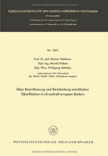 UEber Beeinflussung Und Bearbeitung Metallischer Oberflachen in Ultraschall-Erregten Badern - Forschungsberichte Des Landes Nordrhein-Westfalen - Reimar Pohlman - Books - Vs Verlag Fur Sozialwissenschaften - 9783663039365 - 1964