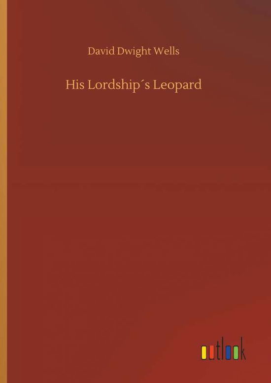 Cover for David Dwight Wells · His LordshipÃ¯Â¿Â½s Leopard (Hardcover Book) (2018)